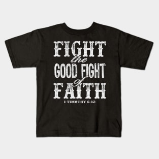 Fight the Good Fight of Faith - 1 Timothy 6:12 Kids T-Shirt